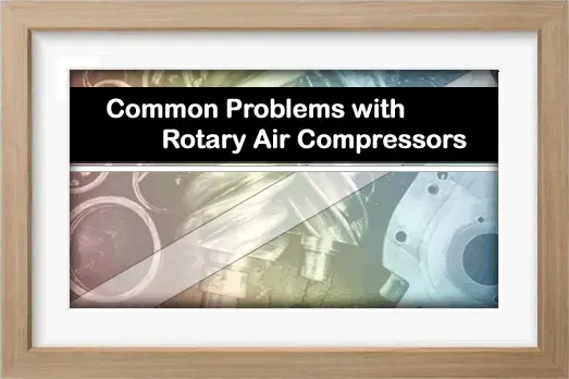 Common Rotary Screw Air Compressor Problems